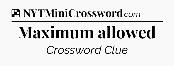 Solution: Maximum allowed - NYT Crossword