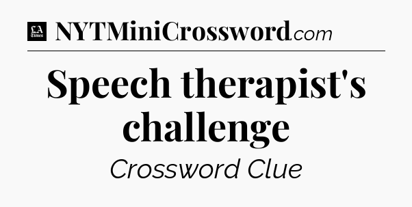 Speech therapist's challenge - LA Times Crossword
