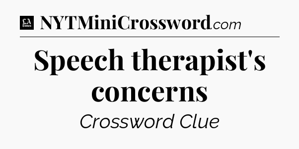Speech therapist's concerns - LA Times Crossword