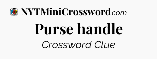 Purse handle Crossword Clue