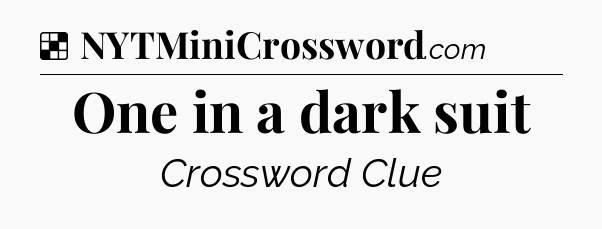 Solution: One in a dark suit - NYT Crossword