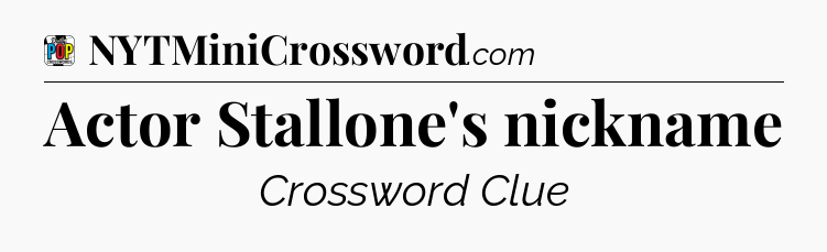 Actor Stallone's nickname Crossword Clue