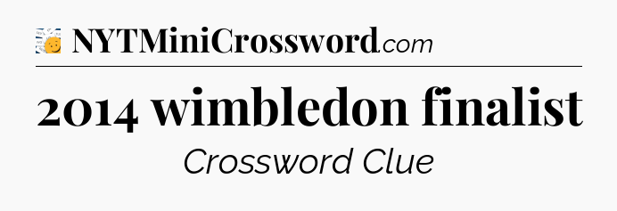 2014 wimbledon finalist - 7 Little Words