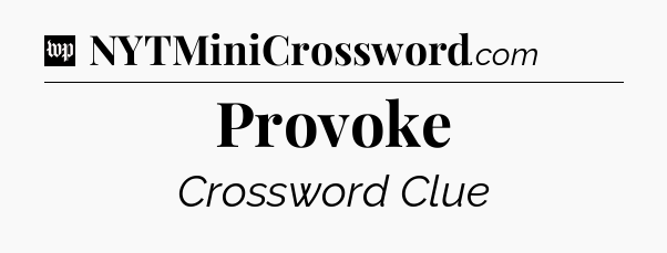 Provoke Crossword Clue