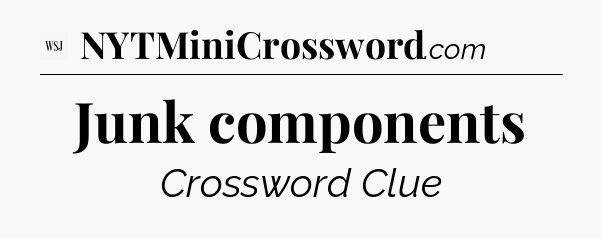 Junk components - WSJ Crossword