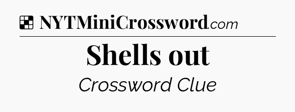 Solution: Shells out - NYT Crossword