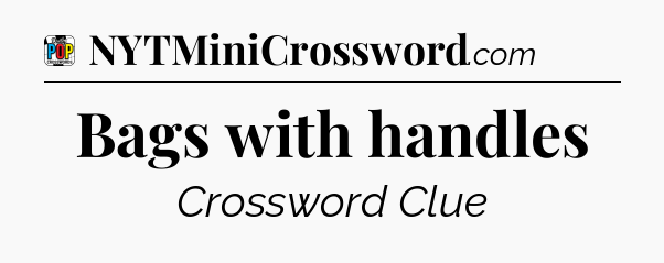 Bags with handles Crossword Clue
