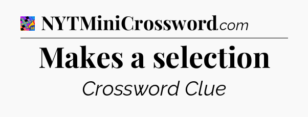 Makes a selection Crossword Clue