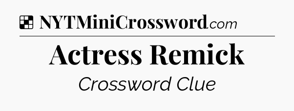 Solution: Actress Remick - NYT Crossword