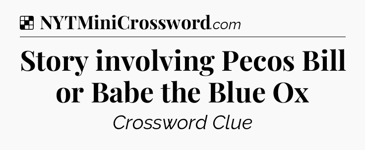 Solution: Story involving Pecos Bill or Babe the Blue Ox - NYT Crossword