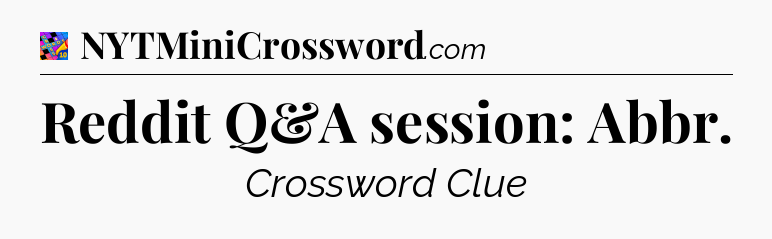 Reddit Q&A session: Abbr Crossword Clue
