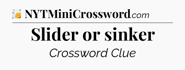 Slider or sinker - 7 Little Words
