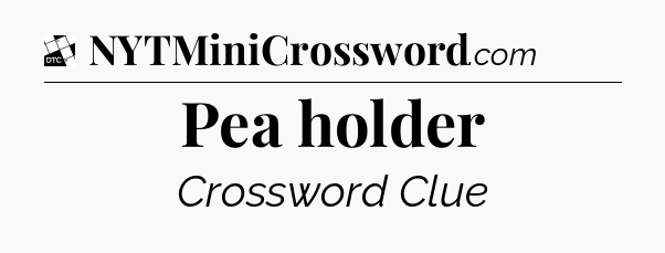 Pea holder - Daily Themed Mini Crossword