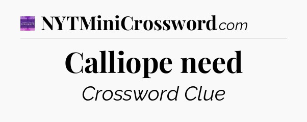 Calliope need - Thomas Joseph Crossword