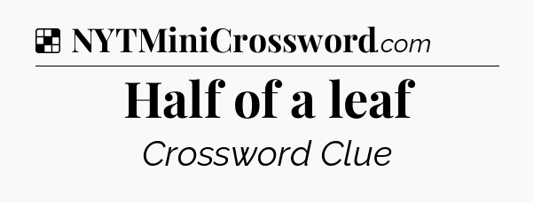 Solution: Half of a leaf - NYT Crossword