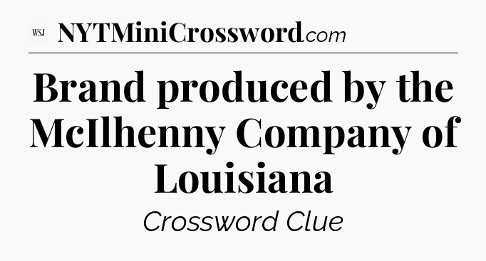 Brand produced by the McIlhenny Company of Louisiana - WSJ Crossword