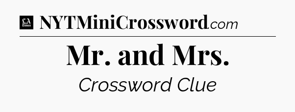 Mr. and Mrs - LA Times Crossword
