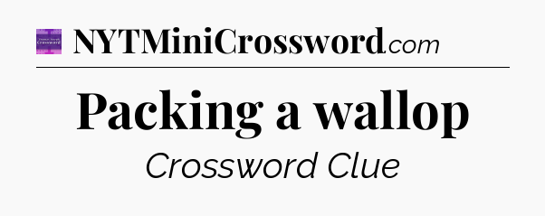 Packing a wallop - Thomas Joseph Crossword