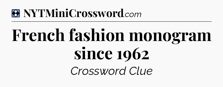 Solution: French fashion monogram since 1962 - NYT Mini Crossword