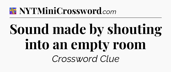 Sound made by shouting into an empty room Codycross