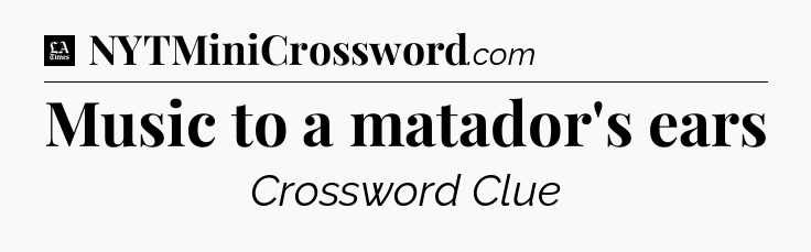 Music to a matador's ears - LA Times Crossword