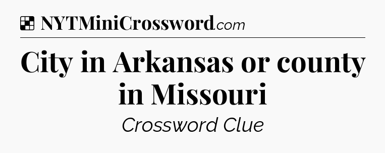 Solution: City in Arkansas or county in Missouri - NYT Crossword