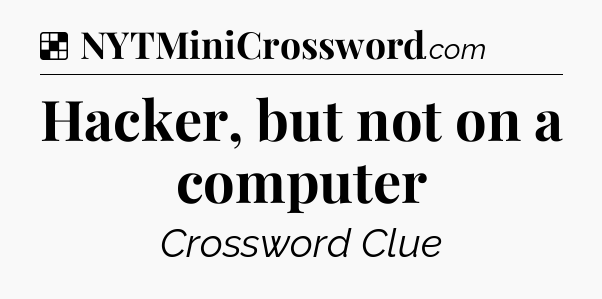 Solution: Hacker, but not on a computer - NYT Crossword