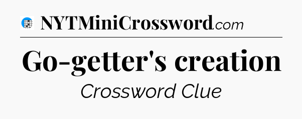 Go-getter's creation Crossword Clue