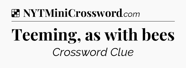 Solution: Teeming, as with bees - NYT Crossword