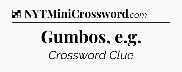 Solution: Gumbos, e.g - NYT Crossword