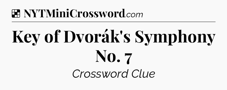 Solution: Key of Dvorák's Symphony No. 7 - NYT Crossword