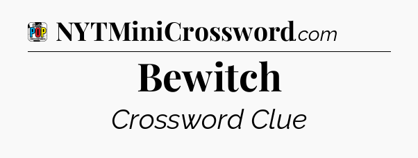 Bewitch Crossword Clue