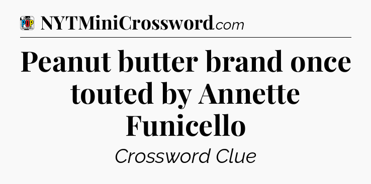 Peanut butter brand once touted by Annette Funicello Crossword Clue
