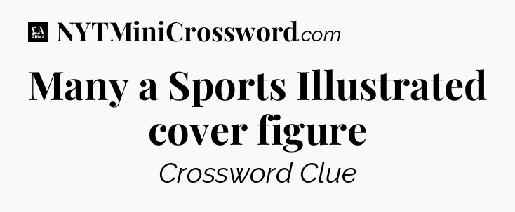 Many a Sports Illustrated cover figure - LA Times Crossword