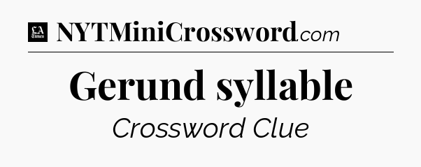 Gerund syllable - LA Times Crossword