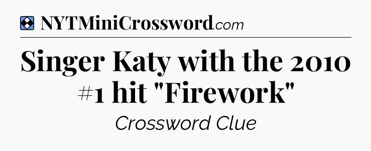 Solution: Singer Katy with the 2010 #1 hit 