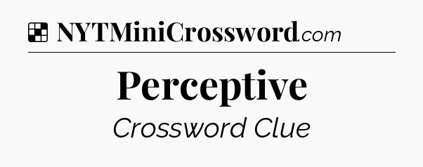 Solution: Perceptive - NYT Crossword