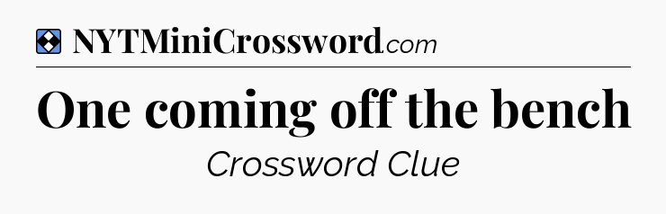 Solution: One coming off the bench - NYT Mini Crossword