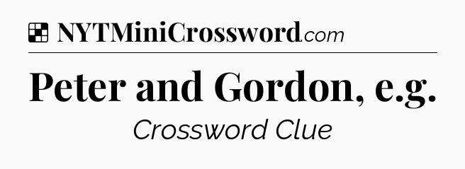 Solution: Peter and Gordon, e.g - NYT Crossword