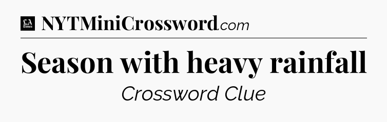 Season with heavy rainfall - LA Times Crossword