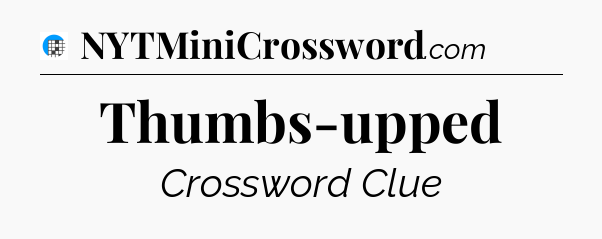 Thumbs-upped Crossword Clue