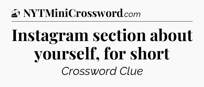 Instagram section about yourself, for short - Daily Themed Classic Crossword