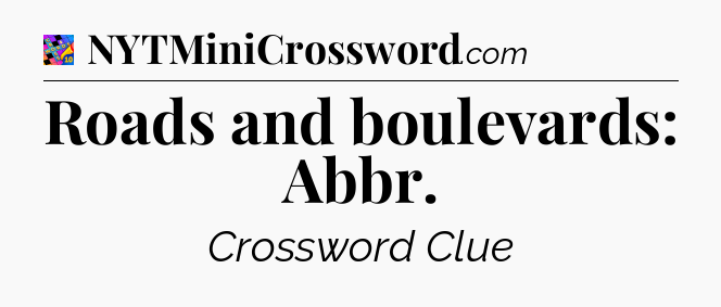 Roads and boulevards: Abbr Crossword Clue