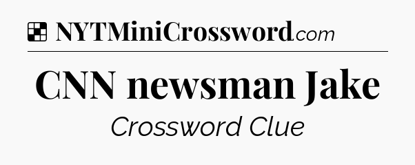 Solution: CNN newsman Jake - NYT Crossword