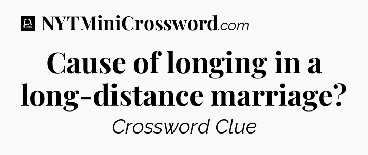 Cause of longing in a long-distance marriage - LA Times Crossword