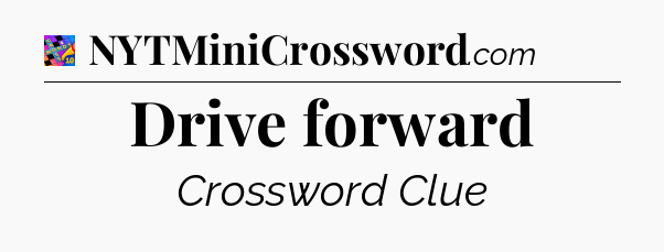 Drive forward Crossword Clue