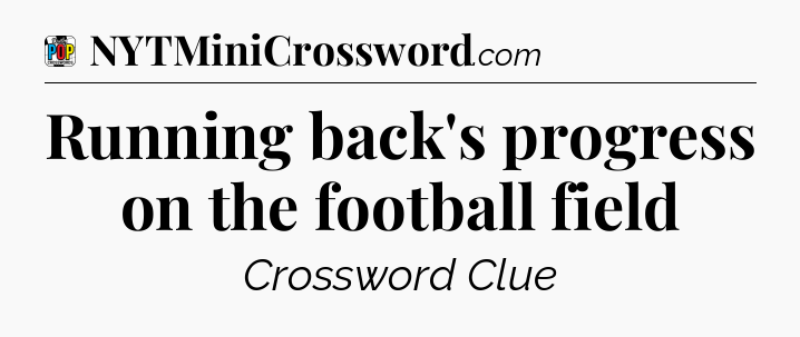 Running back's progress on the football field Crossword Clue