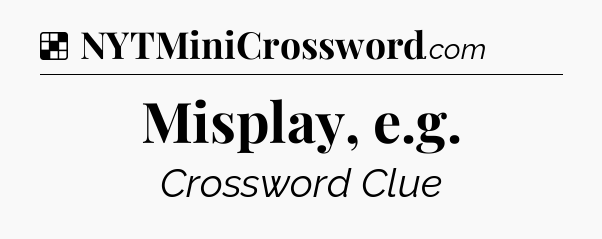 Solution: Misplay, e.g - NYT Crossword