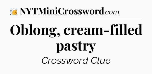 Oblong, cream-filled pastry - 7 Little Words