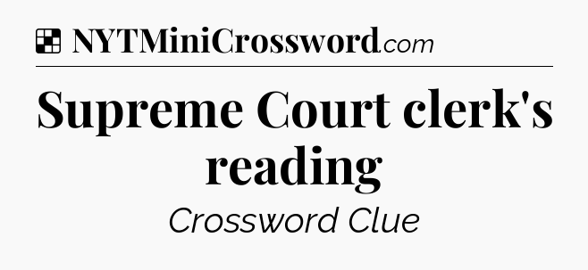 Solution: Supreme Court clerk's reading - NYT Crossword
